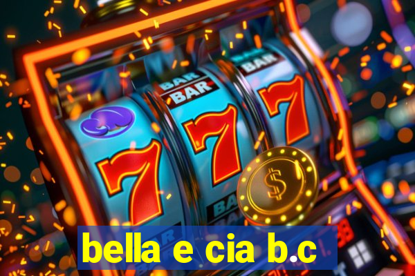 bella e cia b.c